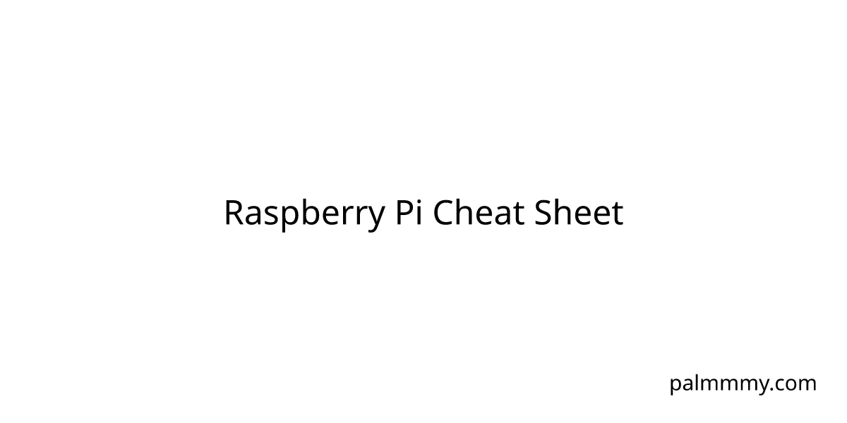 Raspberry Pi Cheat Sheet
